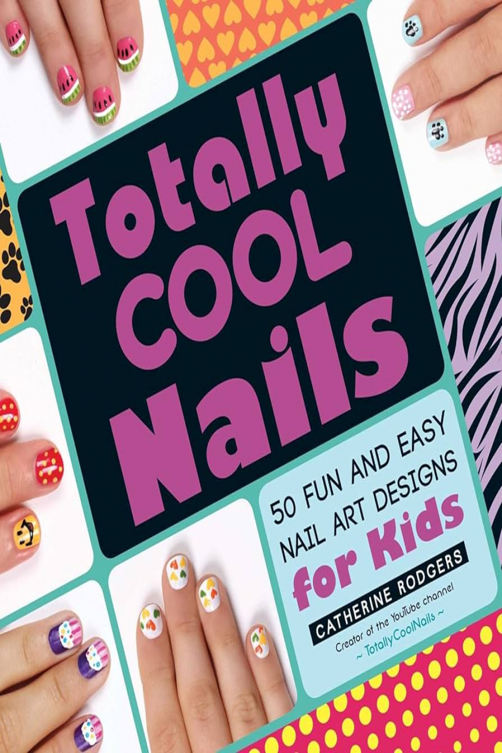 Totally Cool Nails:  Fun and Easy Nail Art Designs for Kids